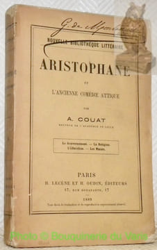 Aristophane et l’ancienne comédie attique. Le gouvernement. La Religion. L’Education. Les Moeurs.. COUAT, A.