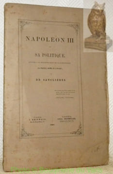 Napoléon III et sa politique. Réponse à la brochure de M. de La Guéronnière: La France, Rome et l’Italie.. SAUCLIERES, de.