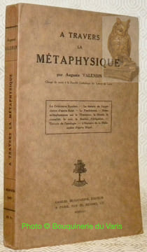 A travers la métaphysique.Le Criticisme Kantien. La théorie de l’expérience d’après Kant. Le Panthéisme. Notes métaphysiques sur le Thomisme, la ...