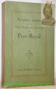 Relation par la Mère Angélique Arnauld sur Port-Royal. Publiée pour la première fois conformément au texte original, avec une introduction et des notes par Louis Cognet.Collection Les Cahiers Verts.