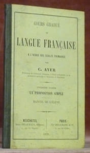 Cours gradué de langue française à l’usage des écoles primaires. Première partie: La proposition simple. Manuel de l’élève.