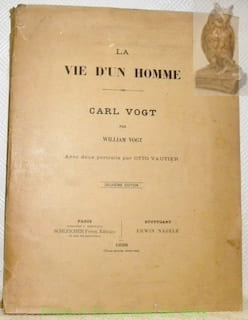 La vie d’un homme Carl Vogt. Avec deux portraits par Otto Vautier. Deuxième édition.. VOGT, William.