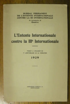 L’ENTENTE INTERNATIONALE contre la IIIe Internationale.Publié à l’occasion du Ve anniversaire de sa fondation.“Bureau permanent de l’Entente ...