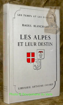 Les Alpes et leur destin.Préface de Daniel-Rops. Coll. “Les temps et les destins.”. BLANCHARD, Raoul.
