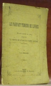 La parfait teneur de livres. Moyen simple et sûr d’apprendre la tenue de livres en partie double, sans maître.