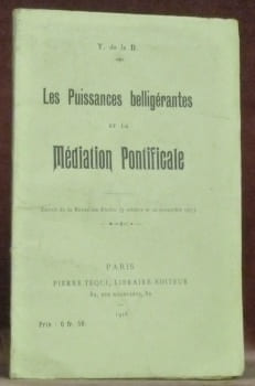 Les Puissance belligérantes et la médiation pontificale. Extrait de la Revue les Etudes (5 octobre et 20 novembre 1917).. B., Y. de la.