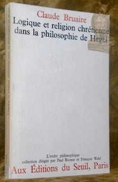 Logique et religion chrétienne dans la philosophie de Hegel.Collection L’ordre philosophique.. BRUAIRE, Claude.