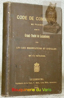 Code de commerce en vigueur dans le Grand-Duché de Luxembourg avec les lois modificatives et spéciales qui s’y rattachent.. undefined