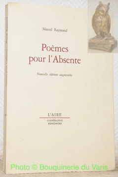Poèmes pour l’absente. Nouvelle édition augmentée.. RAYMOND, Marcel.