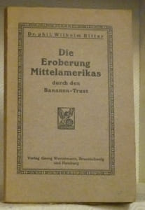 Die Eroberung Mittelamerikas durch den Bananen-Trust.