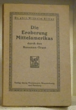 Die Eroberung Mittelamerikas durch den Bananen-Trust.. BITTER, Wilhelm.