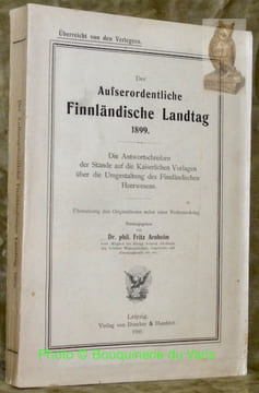 Der Ausserordentliche Finnländische Landtag 1899. Die Antwortschreiben der Stände auf die Kaiserlichen Vorlagen über die Umgestaltung des ...