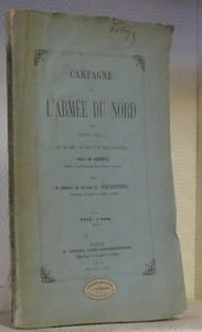 Campagne de l’Armée du Nord en 1870-1871, avec une carte, des notes et des pièces justificatives.Dédié à M. Gambetta.