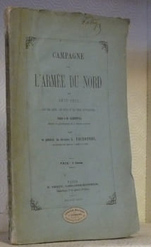 Campagne de l’Armée du Nord en 1870-1871, avec une carte, des notes et des pièces justificatives.Dédié à M. Gambetta.. FAIDHERBE, L.