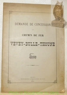 DEMANDE de Concession d’un Chemin de Fer Vevey-Bulle-Thoune.. Anonyme.