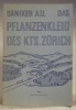 Das Pflanzenkleid des Kantons Zürich. Mit 1 Figur im Text und 25 Figuren auf 7 Tafeln.. DÄNIKER, A.U.