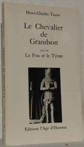 Le chevalier de Grandson suivi de: Le fou et le tyran.