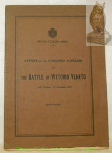 Royal Italien Army. Report by the Comando Supremo on the Battle of Vittorio Veneto (24th October - 4th November 1918).