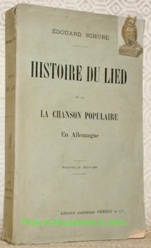 Histoire du Lied ou la chanson populaire en Allemagne. Nouvelle édition précédée d’une étude sur le réveil de la poésie populaire en France.. SCHURE, ...