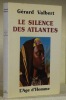 le Silence des Atlantes. Préface de A. Cohen. Postface de Yves Velan.. VALBERT, Gérard.