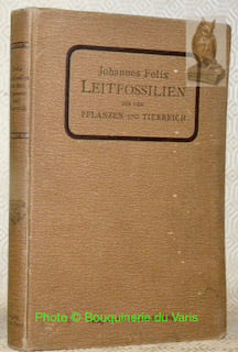 Die Leitfossilien aus dem Pflanzen-und Tierreich in systematischer Anordnung. Mit 626 Abbildungen im Text.. FELIX, Johannes.