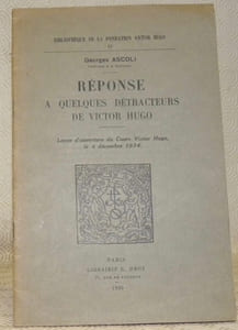 Réponse à quelques détracteurs de Victor Hugo. Leçon d’ouverture du Cours Victor Hugo, le 4 décembre 1934.Coll. : “Bibliothèque de la fondation Victor Hugo”, Vol. II.