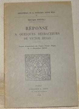 Réponse à quelques détracteurs de Victor Hugo. Leçon d’ouverture du Cours Victor Hugo, le 4 décembre 1934.Coll. : “Bibliothèque de la fondation Victor ...