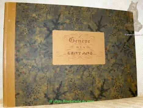 Genève il y a cent ans. Dessins dee Charles Vine (1830). Lithographies exécutées par L.-P. Miroglio. Texte explicatif des planches par Henri ...