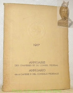 Annuaire des Chambres et du Conseil Fédéral 1917. Annuario delle Camere e del Consiglio Federale 1917. Edité avec le concours de membres des Chambres fédérales. Pubblicato sotto la Cooperazione da membri delle Camere federali.