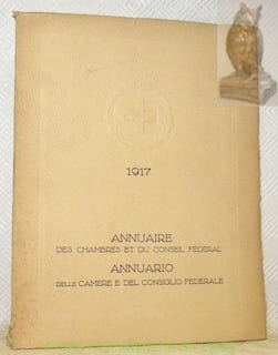 Annuaire des Chambres et du Conseil Fédéral 1917. Annuario delle Camere e del Consiglio Federale 1917. Edité avec le concours de membres des Chambres ...