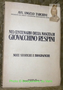 Nel centenario della nascita di Giovacchio Respini. Note storiche e biografiche.. TARCHINI, Angelo.