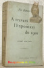 A travers l’Exposition de 1900. En flânant.. HALLAYS, André.