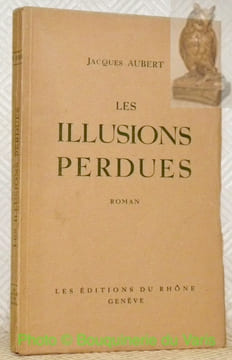 Les illusions perdues.. AUBERT, Jacques.
