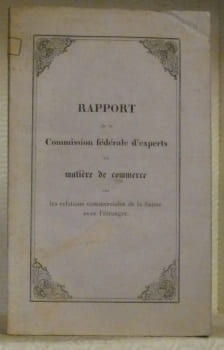 Rapport de la Commision fédérale d’experts en matière de commerce sur les relations commerciales de la Suisse avec l’étranger.. undefined