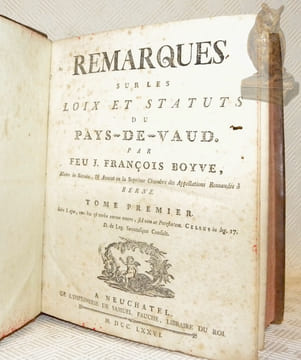 Remarques sur les loix et statuts du Pays de Vaud. 2 Tomes reliés en 1 volume.. BOYVE, J. François.