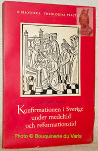 Konfirmationen i Sverige under medeltid och reformationstid.Bibliotheca Theologiae Practicae. I.