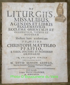De Liturgiis Missalibus, agendis et libris ecclesiasticis ecclesiae orientalis et occidentalis veteris et modernae libellum hunc academicum praeside Christoph. Mattheo Pfaffio, S. theol. doctore et professore ordinario.