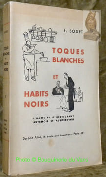 Toques blanches et habits noirs. L’hotel et le restaurant autrefois et aujourd’hui. Recettes nouvelles. Le service de table. Les vins. Gastronomie. ...
