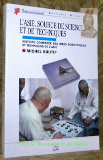 L’Asie, source de sciences et de techniques. Histoire comparée des idées scientifiques et techniques de l’Asie.. SOUTIF, Michel.