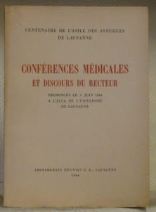 Centenaire de l’Asile des Aveugles de Lausanne. Conférences médicales et discours du Recteur prononcés le 3 juin 1944 à l’aula de l’Université de Lausanne.