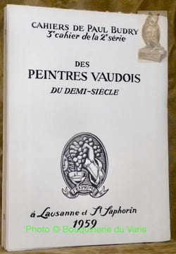 Des peintres vaudois du demi-siècle. 3e cahier de la 2e série.. BUDRY, Paul.