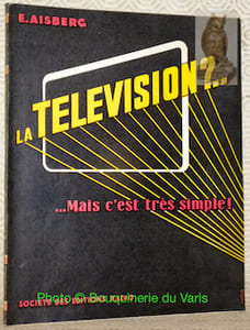 La télévision ?.. Mais c’est très simple! Vingt causeries amusantes expliquant le fonctionnement des émetteurs et des récepteurs modernes de télévision. Dessins originaux de H. Guilac. Quatrième édition revue & corrigée.