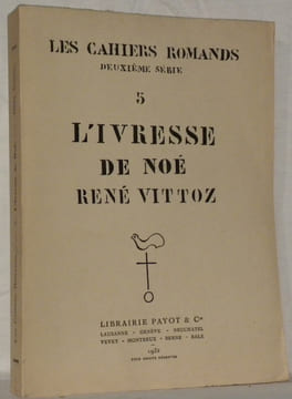 L’ivresse de Noé. Drame en trois actes et un prologue.Cahiers Romands, deuxième série, no 5. . VITTOZ, René.