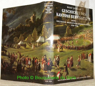 Geschichte des Kantons Bern seit 1798. Band I: Helvetik Mediation Restauration 1798-1830.. JUNKER, Beat.