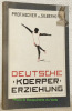 Deutsche Körpererziehung. Ziele und Methoden der Körperbildung. Mit 59 Abbildungen im Text.. Hecker, Rudolf. - Silberhorn, Christian.
