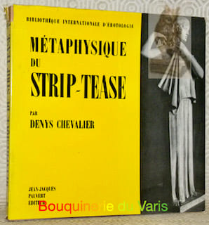Métaphysique du strip-tease. Bibliothèque internationale d’érotologie.. CHEVALIER, Denys.