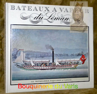 Bateaux à vapeur du Léman.. Meystre, Edouard. - Bernard, Richard-Edouard. - Creux, René.