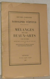 Mélange sur les Beaux-Arts. Tome 2: Opuscules I-II-III-VII-VIII-IX-XI et XII des Réglextions et Menus propos d’un Peintre genevois. Oeuvres complètes Edition du centenaire.