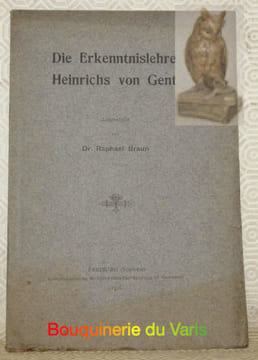 Die Erkenntnislehere Heinrichs von Gent. Dissertation.. BRAUN, Dr. Raphael.