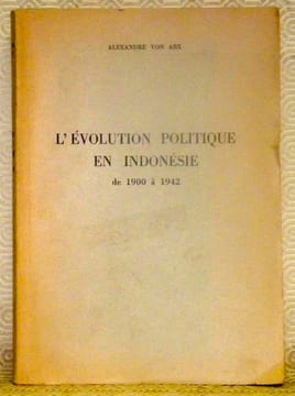 L’évolution politique en Indonésie de 1900 à 1942. Thèse.. ARX, Alexandre von.